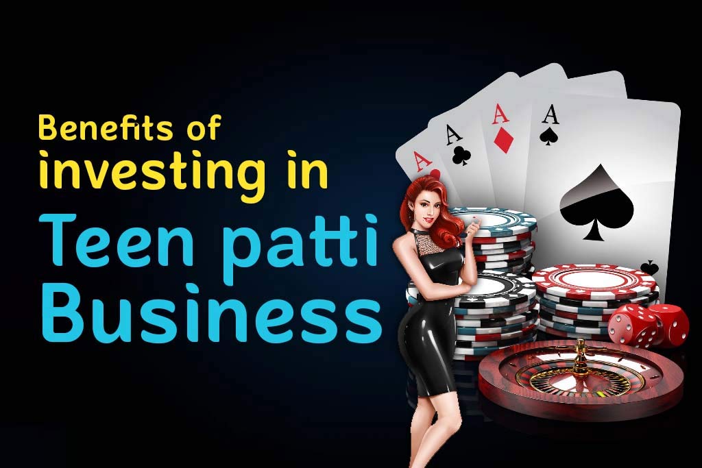 Benefits of Investing in Teen Patti Business [2024 Guide]