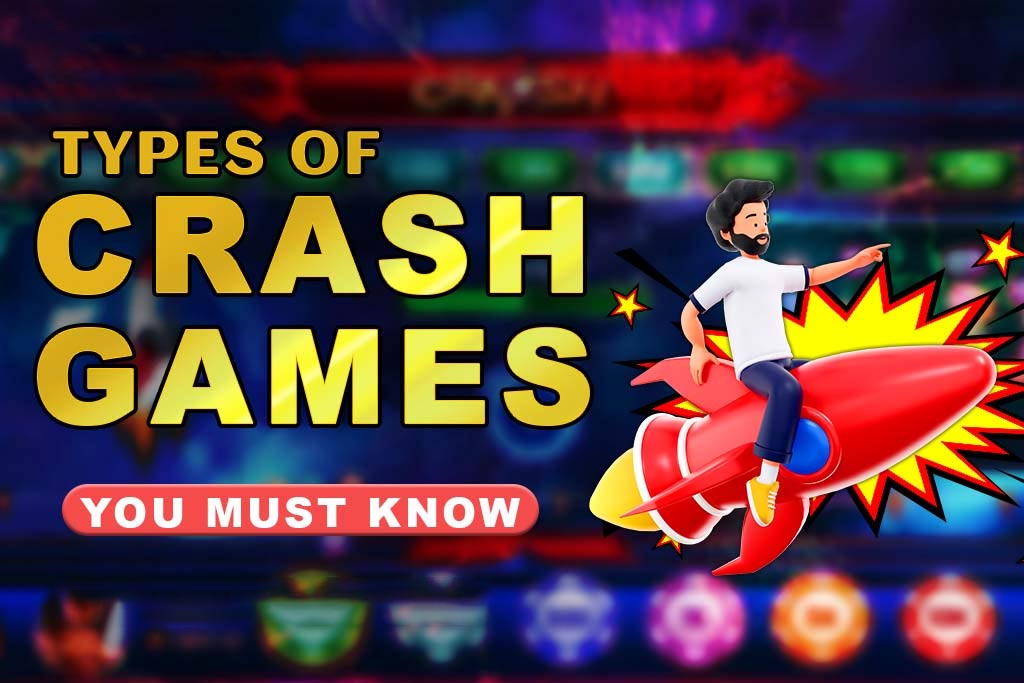 Types of Crash Games You Must Know in 2024-25