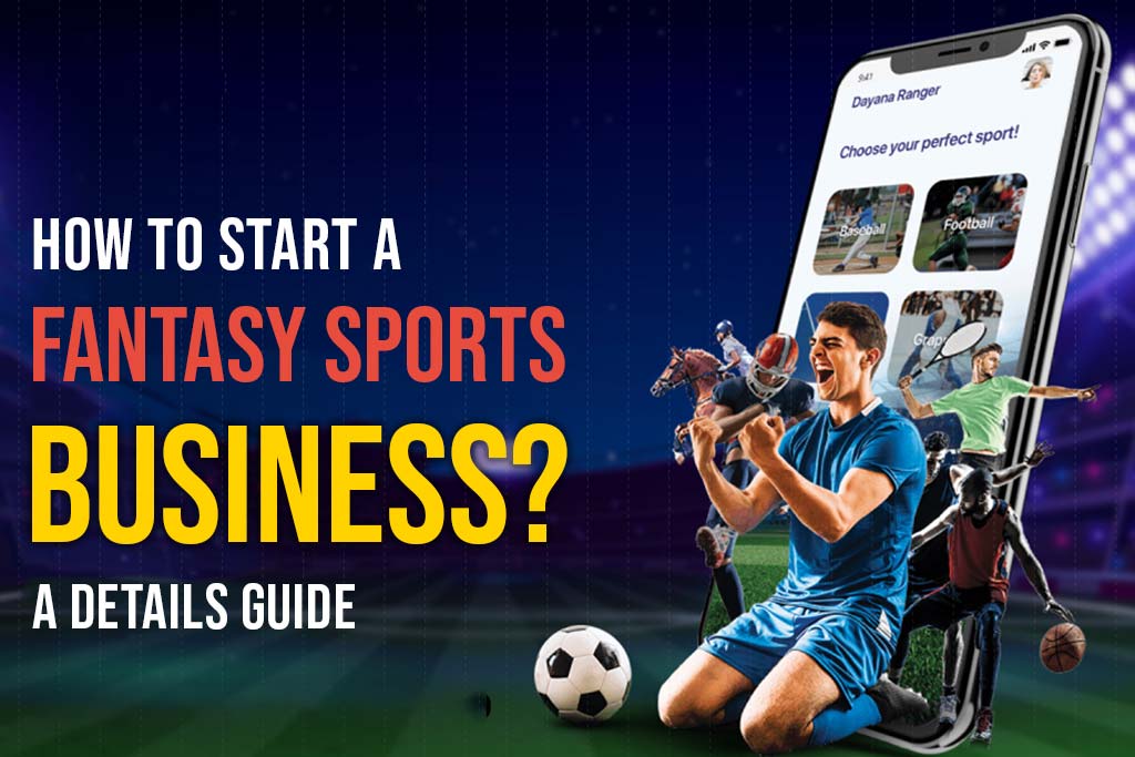 How to Start a Fantasy Sports Business? – A Details Guide