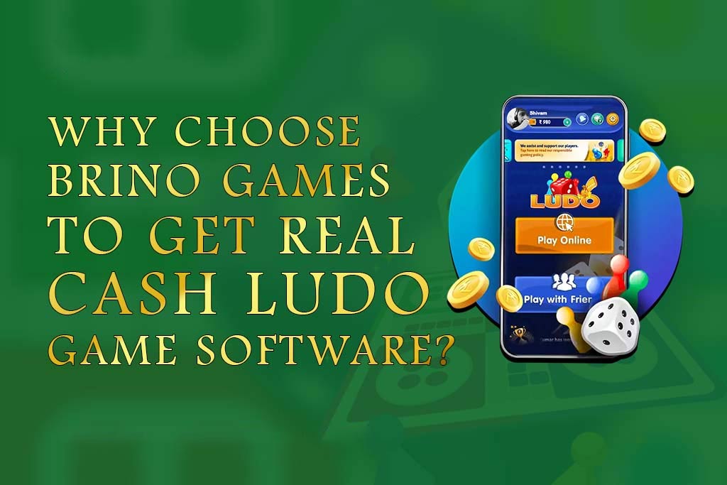 Why Choose Brino Games To Get Real Cash Ludo Game Software?