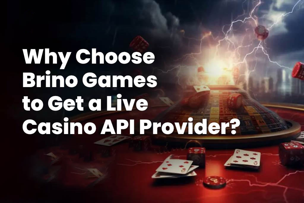 Why Choose Brino Games to Get a Live Casino API Provider?